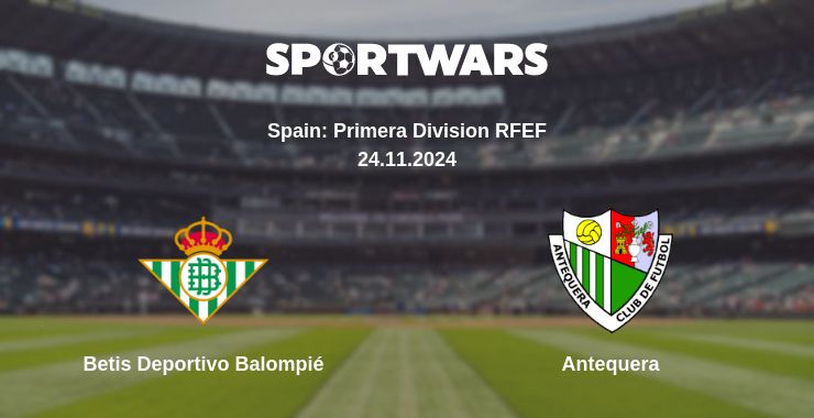 Where to watch the match Betis Deportivo Balompié - Antequera