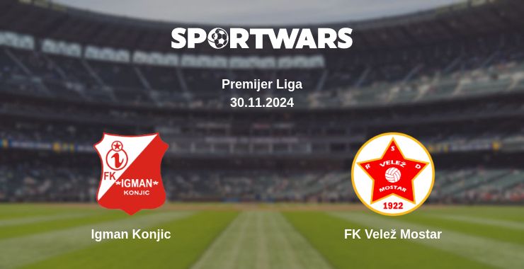 Where to watch the match Igman Konjic - FK Velež Mostar