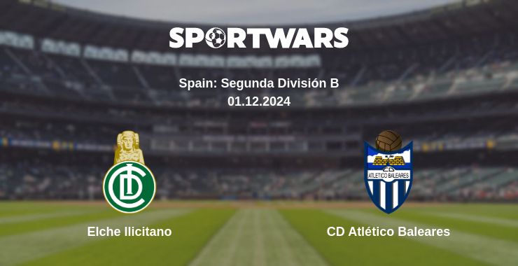 Where to watch the match Elche Ilicitano - CD Atlético Baleares