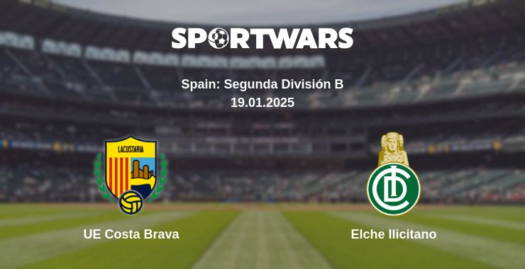 Where to watch the match UE Costa Brava - Elche Ilicitano