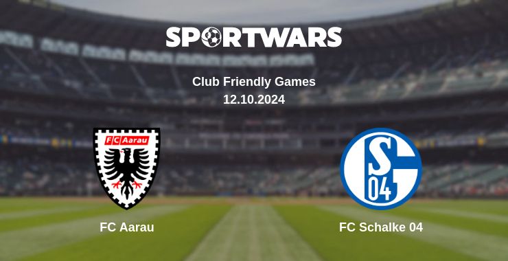 Where to watch the match FC Aarau - FC Schalke 04