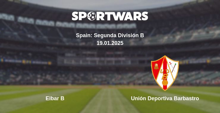 Where to watch the match Eibar B - Unión Deportiva Barbastro