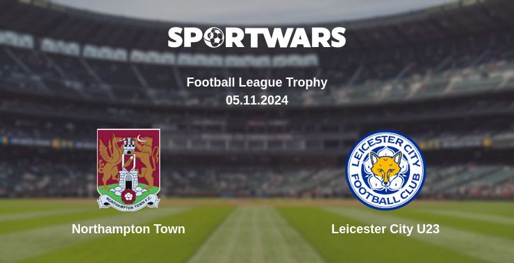 Where to watch the match Northampton Town - Leicester City U23