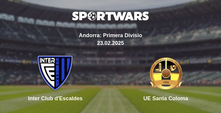 Where to watch the match Inter Club d'Escaldes - UE Santa Coloma