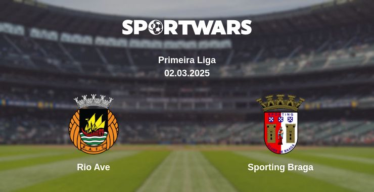 Where to watch the match Rio Ave - Sporting Braga