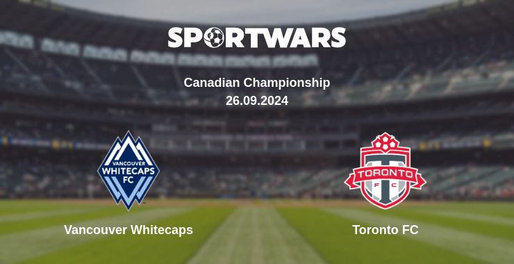 Where to watch the match Vancouver Whitecaps - Toronto FC