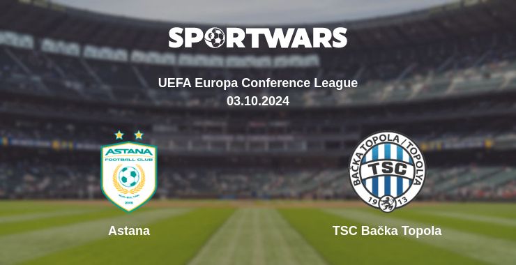 Where to watch the match Astana - TSC Bačka Topola