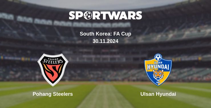 Where to watch the match Pohang Steelers - Ulsan Hyundai