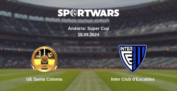 Where to watch the match UE Santa Coloma - Inter Club d'Escaldes