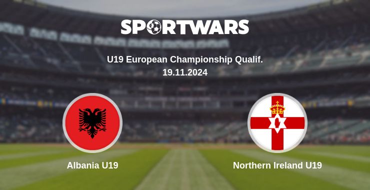 Where to watch the match Albania U19 - Northern Ireland U19