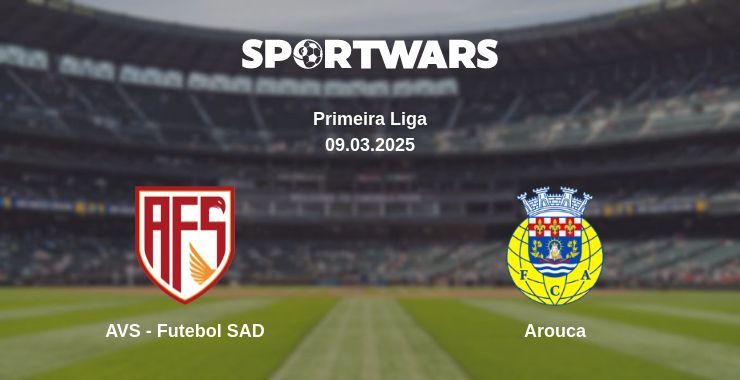 Where to watch the match AVS - Futebol SAD - Arouca