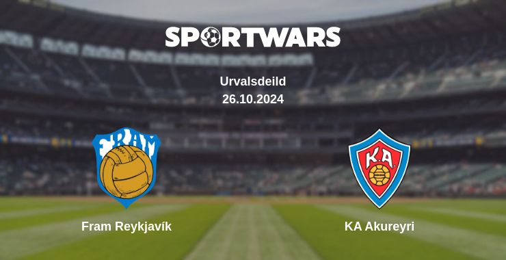 Where to watch the match Fram Reykjavík - KA Akureyri