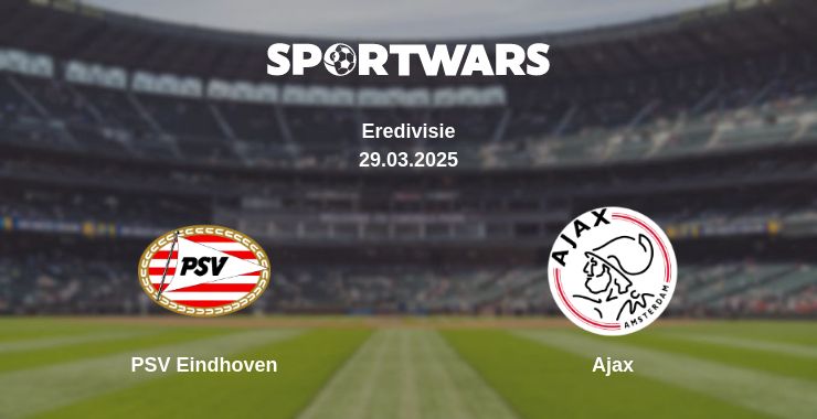 Where to watch the match PSV Eindhoven - Ajax