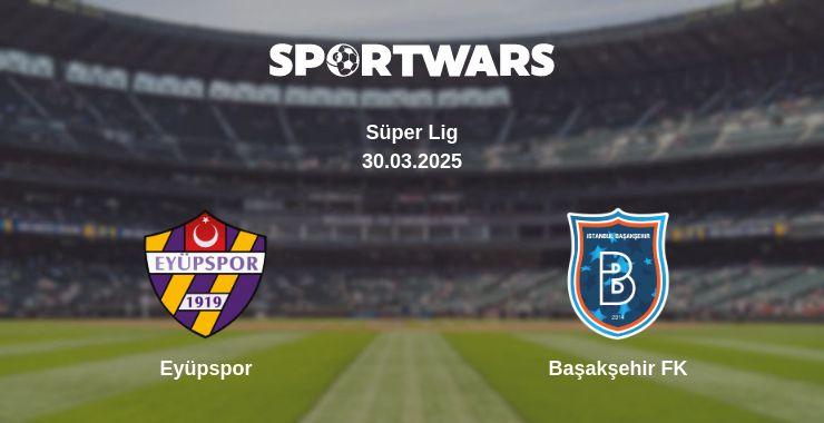 Where to watch the match Eyüpspor - Başakşehir FK