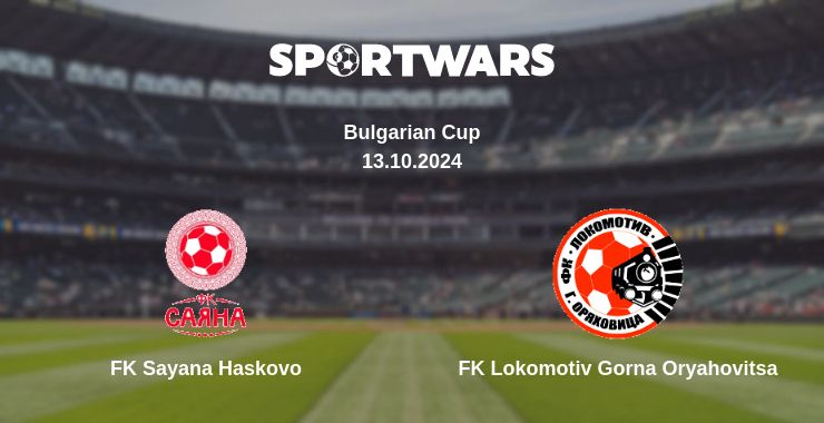 Where to watch the match FK Sayana Haskovo - FK Lokomotiv Gorna Oryahovitsa