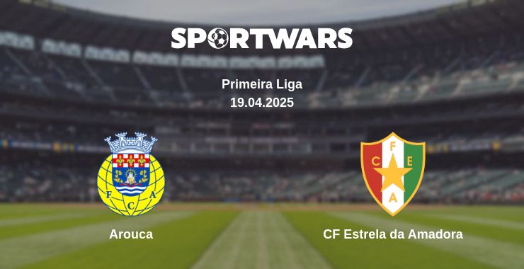 Where to watch the match Arouca - CF Estrela da Amadora