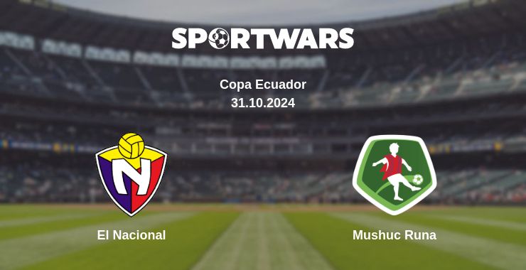 Where to watch the match El Nacional - Mushuc Runa