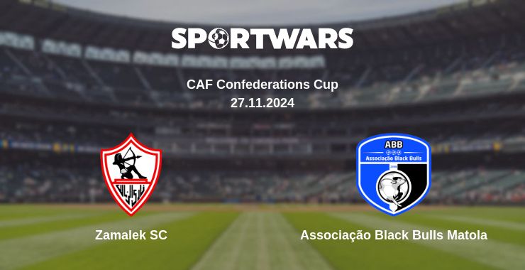 Where to watch the match Zamalek SC - Associação Black Bulls Matola