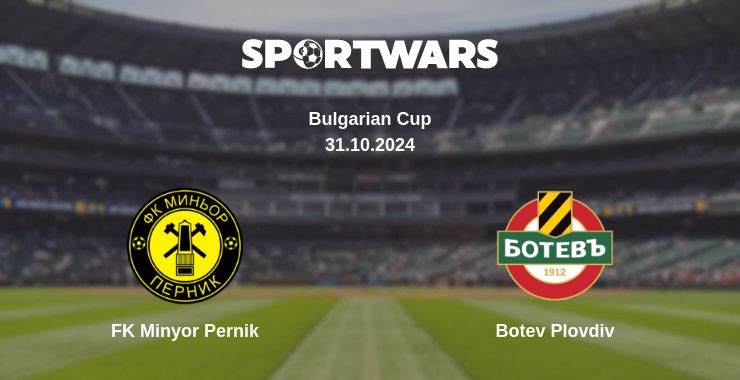 Where to watch the match FK Minyor Pernik - Botev Plovdiv