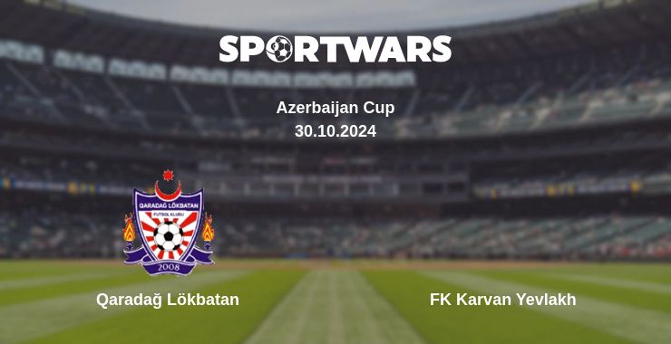 Where to watch the match Qaradağ Lökbatan - FK Karvan Yevlakh