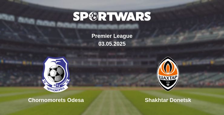 Where to watch the match Chornomorets Odesa - Shakhtar Donetsk