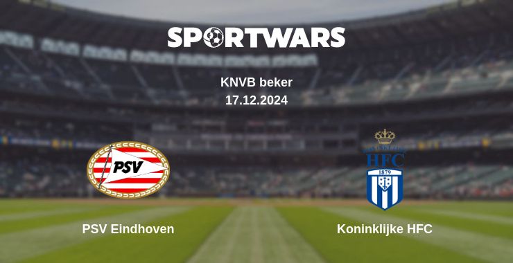 Where to watch the match PSV Eindhoven - Koninklijke HFC