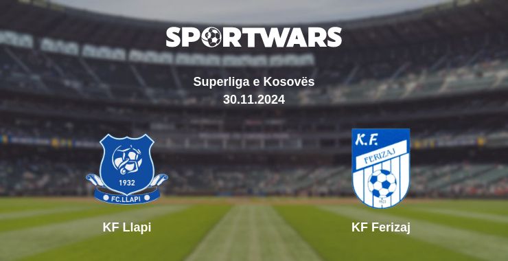 Where to watch the match KF Llapi - KF Ferizaj