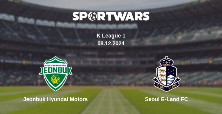 Where to watch the match Jeonbuk Hyundai Motors - Seoul E-Land FC