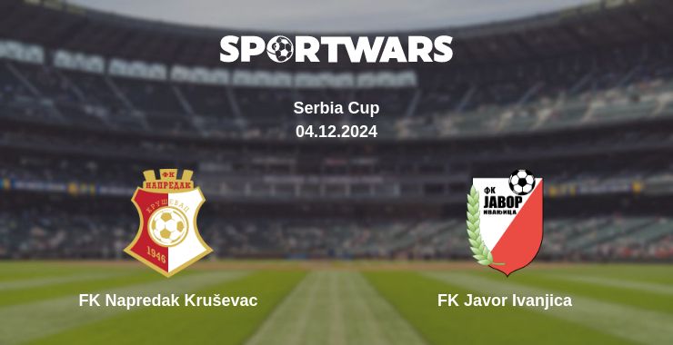 Where to watch the match FK Napredak Kruševac - FK Javor Ivanjica