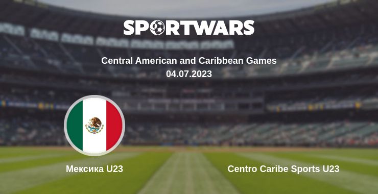 Де дивитись матч Мексика U23 - Centro Caribe Sports U23