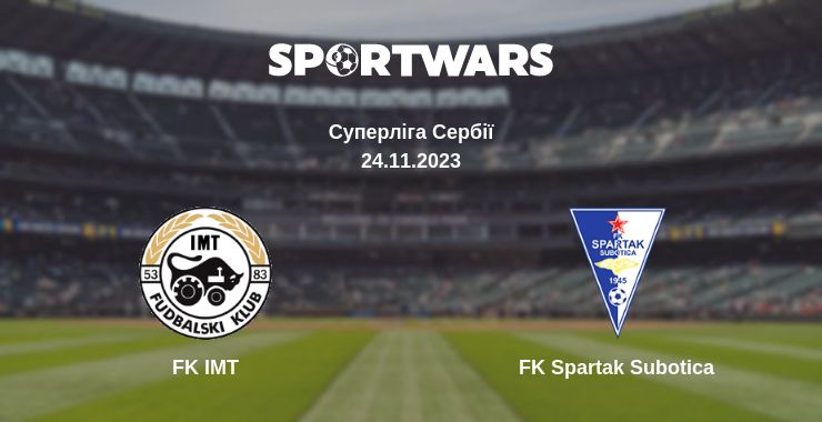 Де дивитись матч FK IMT - FK Spartak Subotica