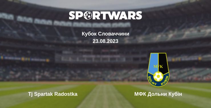 Де дивитись матч Tj Spartak Radostka - МФК Дольни Кубін