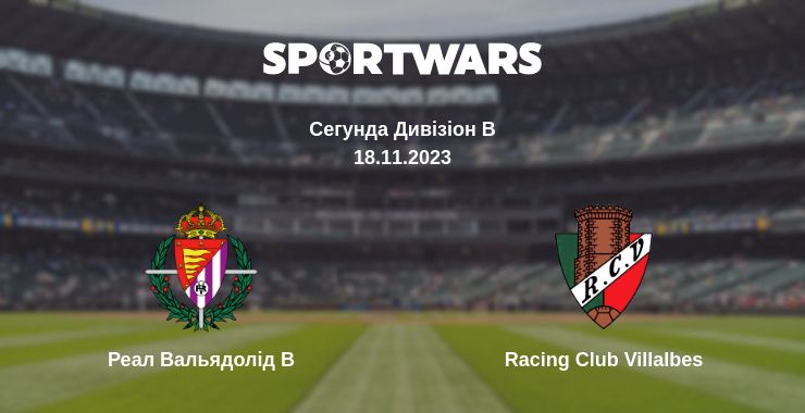 Де дивитись матч Реал Вальядолід B - Racing Club Villalbes