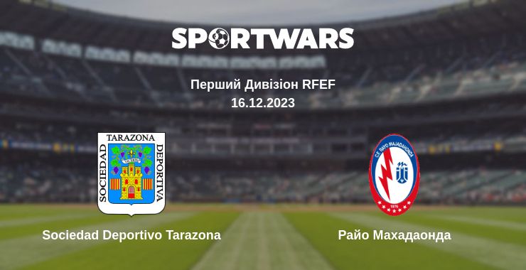 Де дивитись матч Sociedad Deportivo Tarazona - Райо Махадаонда