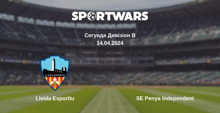 Де дивитись матч Lleida Esportiu - SE Penya Independent