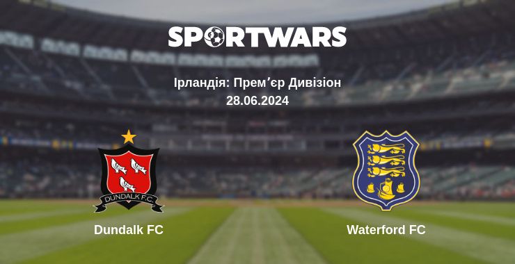 Де дивитись матч Dundalk FC - Waterford FC