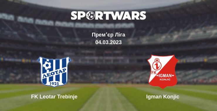 Де дивитись матч FK Leotar Trebinje - Igman Konjic