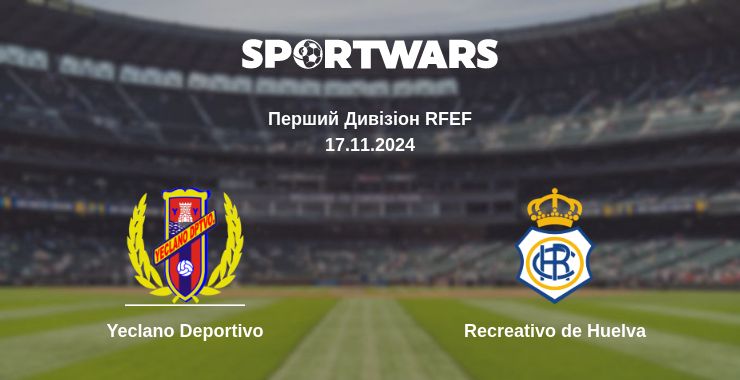 Де дивитись матч Yeclano Deportivo - Recreativo de Huelva