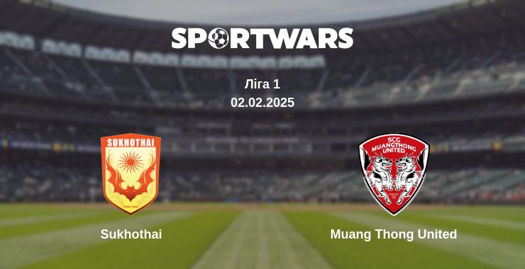 Де дивитись матч Sukhothai - Muang Thong United