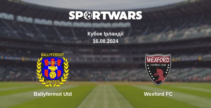 Де дивитись матч Ballyfermot Utd - Wexford FC