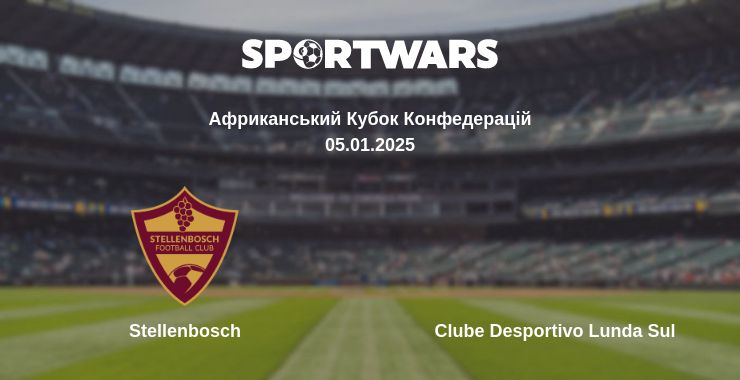 Де дивитись матч Stellenbosch - Clube Desportivo Lunda Sul